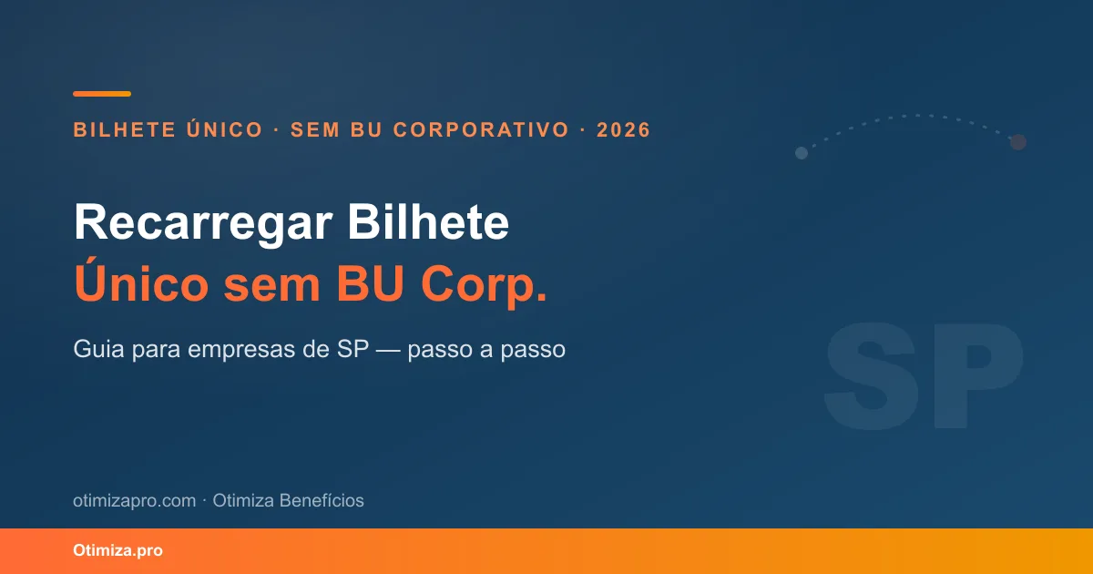 Recarga de Bilhete Único sem BU Corporativo: Guia para Empresas SP